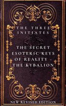 The Secret Esoteric Keys of Reality - The Kybalion The Three Initiates