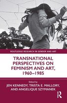 Routledge Research in Gender and Art - Transnational Perspectives on Feminism and Art, 1960-1985