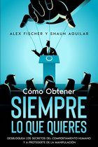 Cómo Obtener Siempre lo que Quieres