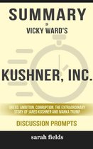 Summary of Vicky Ward's Kushner, Inc.: Greed. Ambition. Corruption. The Extraordinary Story of Jared Kushner and Ivanka Trump: Discussion Prompts