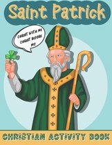 Christ With Me, Christ Before Me! Saint Patrick. Christian Activity Book