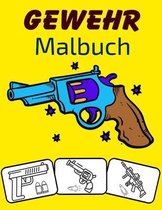 Gewehr Malbuch: Farbe und Spaß! mit diesem Awesome Gun Malbuch. Fit für Kleinkinder, Kinder, Jungen, Mädchen, Kindergarten und Vorschu
