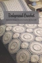 Bedspread Crochet: Awesome Design Ideas for Crochet Bedspreads