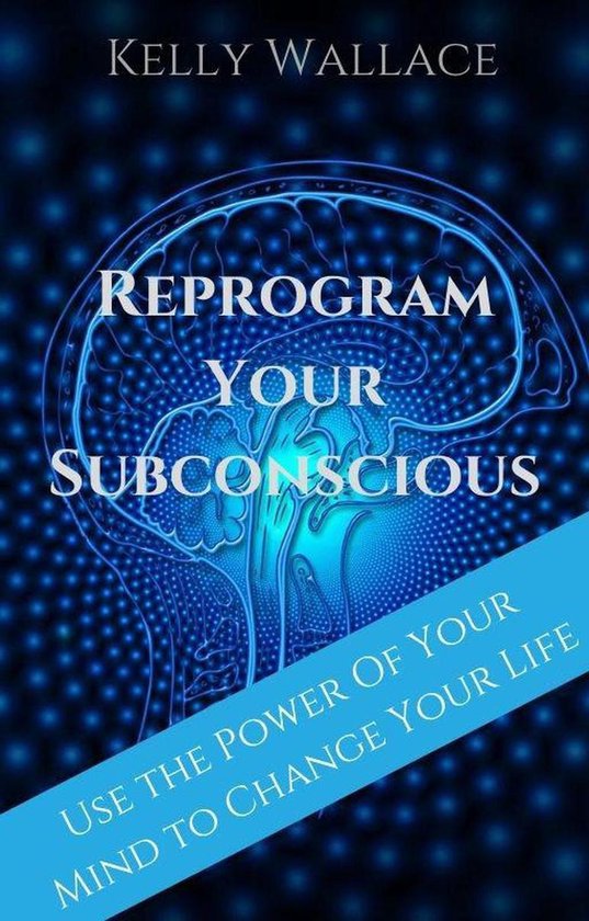 Reprogram Your Subconscious - Use The Power Of Your Mind To  ... - cover