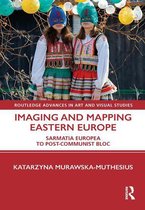 Routledge Advances in Art and Visual Studies - Imaging and Mapping Eastern Europe