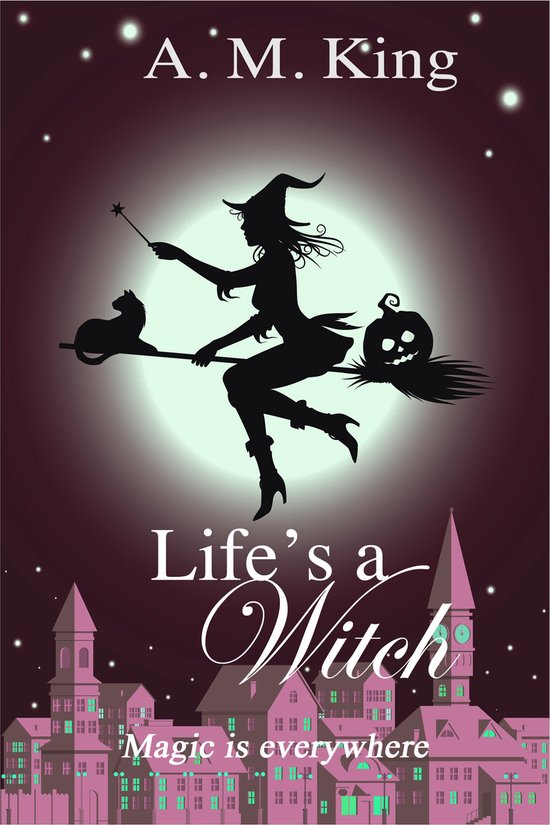 The Summer Sisters Witch Cozy Mystery 2 - Life's A Witch - cover