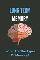 Long Term Memory: What Are The Types Of Memory?