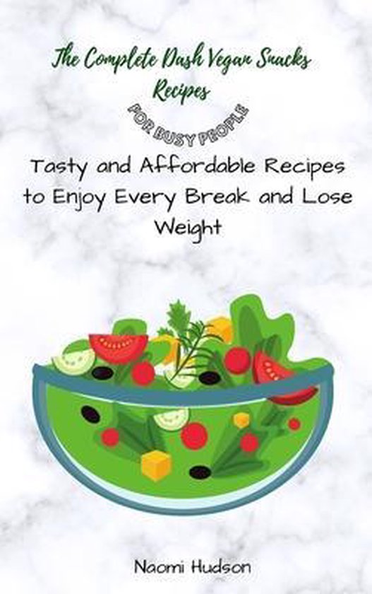 The Complete Dash Vegan Snacks Recipes for Busy People - cover
