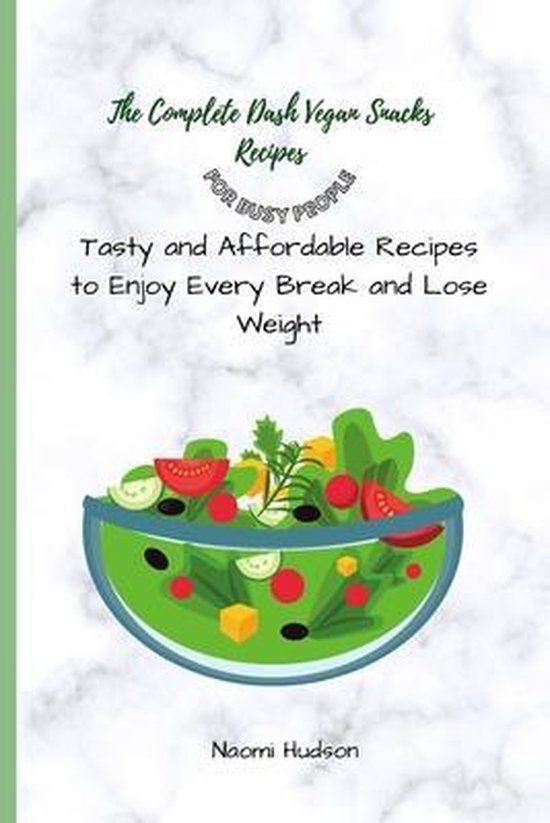 The Complete Dash Vegan Snacks Recipes for Busy People - cover
