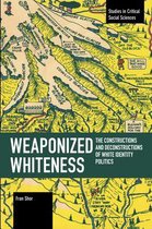 Studies in Critical Social Sciences- Weaponized Whiteness