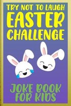 Try Not To Laugh Easter Challenge: Joke Book For Kids