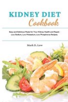 Kidney Diet Cookbook: Easy and Delicious Meals for Your Kidney Health and Repair. Low Sodium, Low Potassium, Low Phosphorus Recipes.