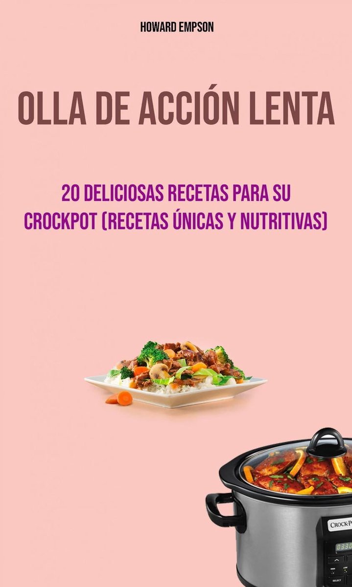 Olla De Acción Lenta : 20 Deliciosas Recetas Para Su Crockpot (Recetas  Únicas Y... 