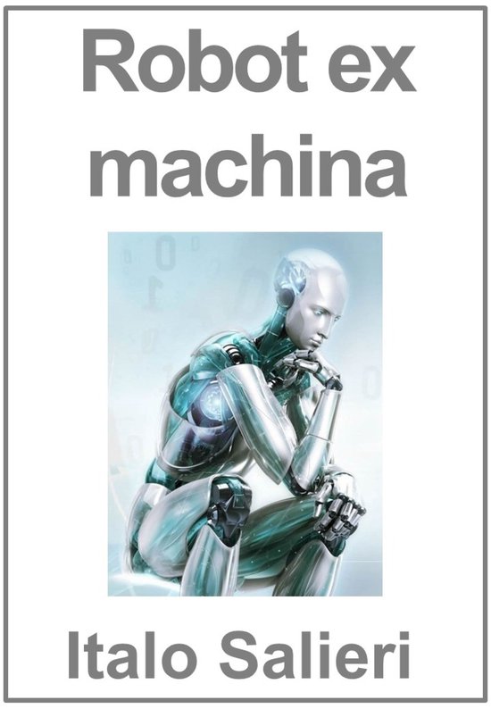 Robot ex machina (ebook), Italo Salieri 1230005781744 Boeken bol