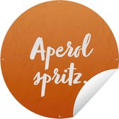 Tuincirkel Tekst - Cocktail - Aperol spritz - Quotes - Alcohol - 150x150 cm - Ronde Tuinposter - Buiten
