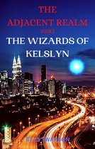 The Wizards of Kelslyn 3 - The Adjacent Realm