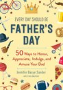Every Day Is Special - Every Day Should be Father's Day