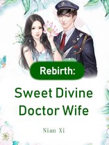 Volume 1 1 - Rebirth: Sweet Divine Doctor Wife