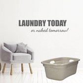 Laundry Today Or Naked Tomorrow! -  Donkergrijs -  160 x 39 cm  -  engelse teksten  wasruimte  alle - Muursticker4Sale
