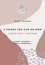 5 Things You Can Do NOW to Improve Health + Natural Beauty