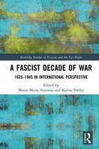 Routledge Studies in Fascism and the Far Right - A Fascist Decade of War