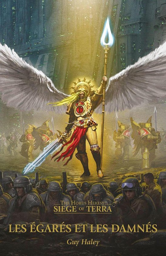 Une figure angélique en armure dorée avec des ailes tenant une lance et une épée, avec des armées en arrière-plan. Texte : The Horus Heresy Siege of Terra Les Égarés et les Damnés Guy Haley.