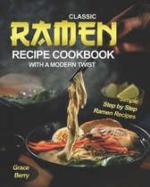 Classic Ramen Recipe Cookbook with A Modern Twist