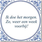 Tegeltje met hangertje - Ik doe het morgen. Zo, weer een week voorbij!