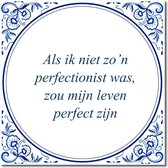 Tegeltje met hangertje - Als ik niet zo’n perfectionist was, zou mijn leven perfect zijn