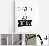 Invest in your future successful life advice quote vector design. Work and achievement handwritten message - Modern Art Canvas - Vertical - 1741617731 - 80*60 Vertical