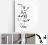 Food quote. There is no diet that will do what healthy eating does. - Modern Art Canvas - Vertical - 442457041 - 115*75 Vertical