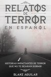 Relatos de Terror en Español: Historias Impactantes de Terror que no te Dejarán Dormir