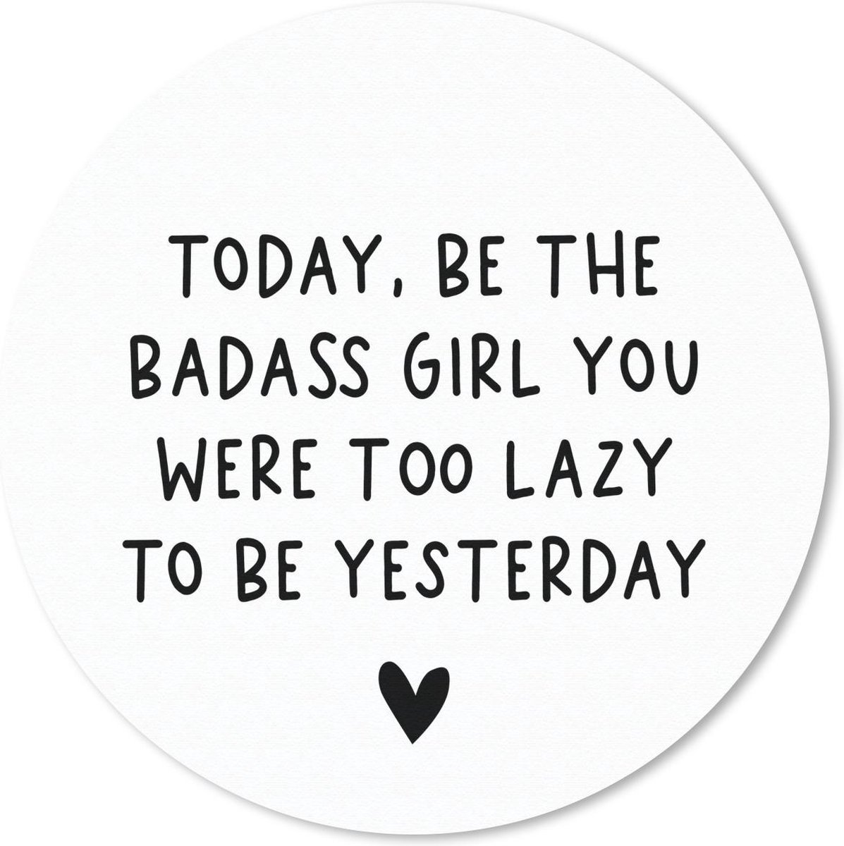 Muismat rond 40x40 cm - Mousepad Engelse quote "Today, be the badass you were to lazy to be yesterday" op een witte achtergrond - Ronde muismatten