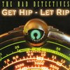 The Bad Detectives - Get Hip - Let Rip (CD)