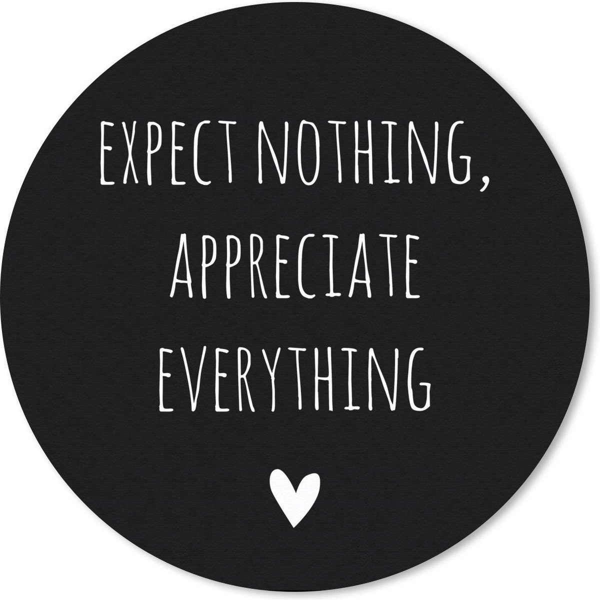 Muismat rond 50x50 cm - Mousepad Engelse quote "Expect nothing, appreciate everything" met een hartje voor een zwarte achtergrond - Ronde muismatten