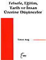 Felsefe, Eğitim, Tarih ve İnsan Üzerine Düşünceler