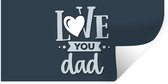 Muurstickers - Sticker Folie - Vaderdag - Spreuken - Quotes - Love you dad - 160x80 cm - Plakfolie - Muurstickers Kinderkamer - Zelfklevend Behang - Vaderdag cadeautje - Cadeau voor vader en papa - Zelfklevend behangpapier - Stickerfolie