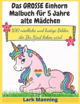 Das GROSSE Einhorn-Malbuch fur 5 Jahre alte Madchen