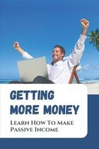Getting More Money: Learn How To Make Passive Income