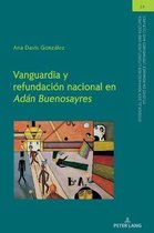 Studien Zu Den Romanischen Literaturen Und Kulturen/Studies On Romance Literatures And Cultures- Vanguardia y refundaci�n nacional en "Ad�n Buenosayres"