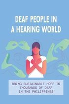 Deaf People In A Hearing World: Bring Sustainable Hope To Thousands Of Deaf In The Philippines