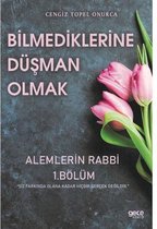 Bilmediklerine Düşman Olmak   Alemlerin Rabbi 1.Bölüm