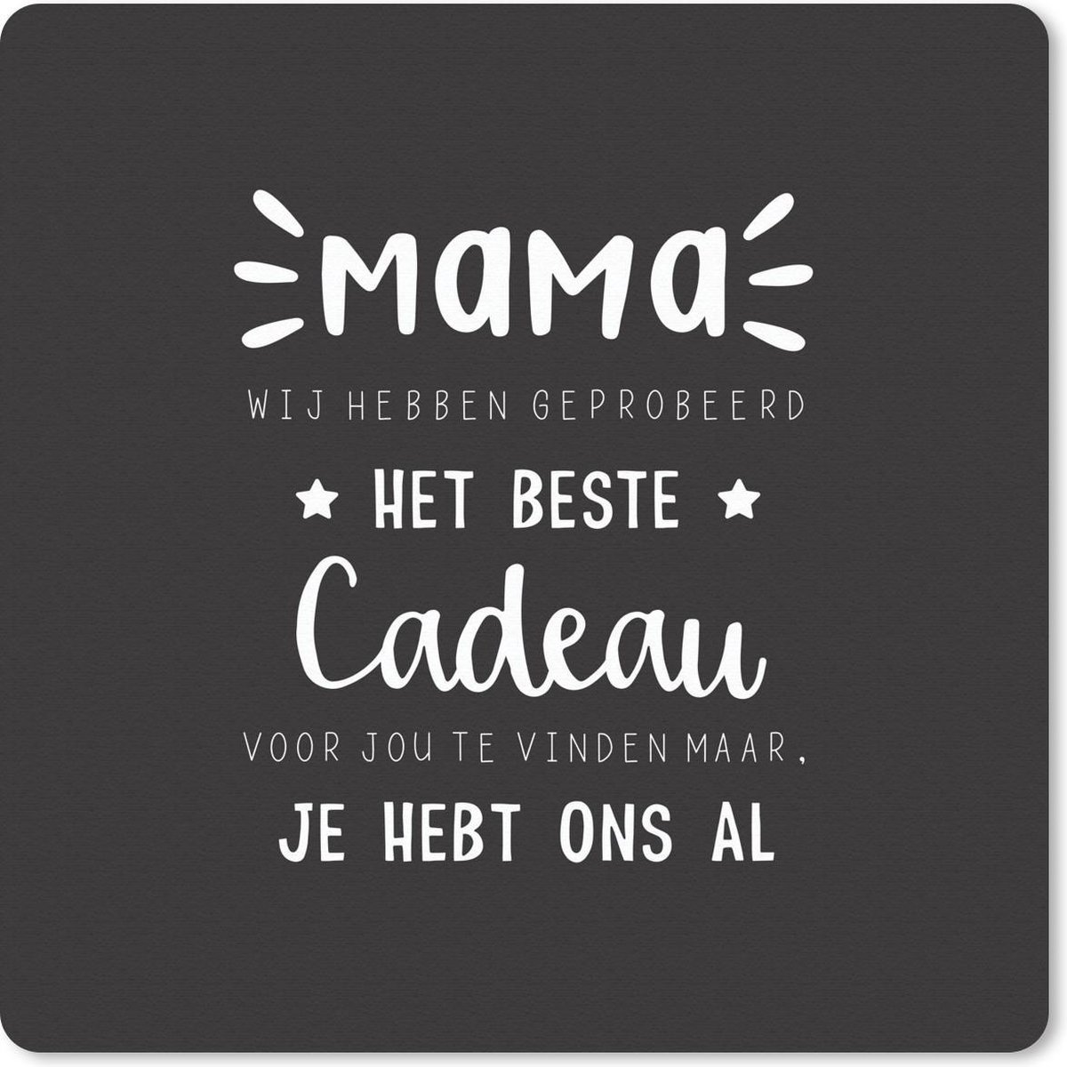 Muismat 30x30 cm - Mousepad Spreuken - Quotes - Mama je hebt ons al - Mama - Muismatten