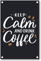 Keep calm and drink coffee - Quote - Citaat - Tuinposter 80x120 - Wanddecoratie - Besteposter - Tekstposters - Inspiratie