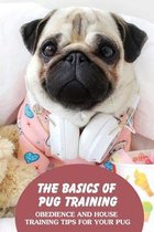 The Basics Of Pug Training: Obedience And House Training Tips For Your Pug