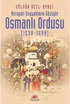 Avrupalı Seyyahların Gözüyle Osmanlı Ordusu (1530 1699)
