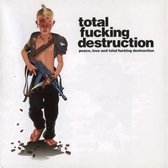 Total Fucking Destruction - Peace, Love And Total Fucking Destruction (CD)