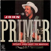 John Primer - Stuff You Got To Watch (CD)
