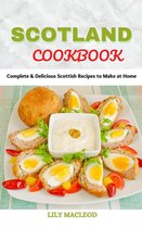Scotland Cookbook : Complete & Delicious Scottish Recipes to Make at Home