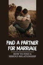 Find A Partner For Marriage: How To Find A Serious Relationship